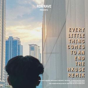 Every Little Thing Comes To An End (The HXUSE Remix)