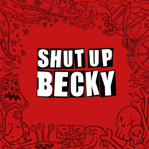 Shut up Becky