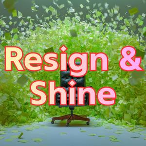 Resign & Shine