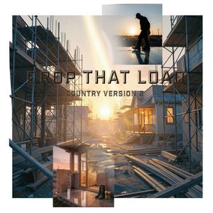 Drop That Load (Country Version 2)