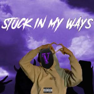 STUCK IN MY WAYS