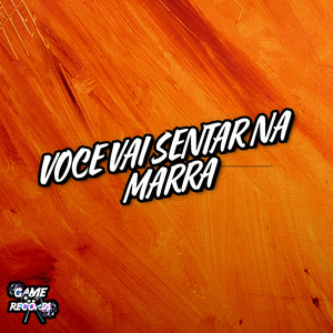 Voce Vai Sentar Na Marra