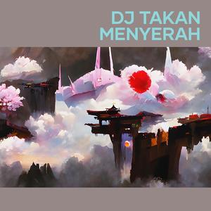 Dj Takan Menyerah