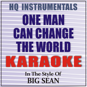One Man Can Change the World (Instrumental) [Karaoke Version] in the Style of Big Sean