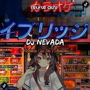 DJ Nevada x Menimisu Gue Tau x Akimilaku | Style CKN