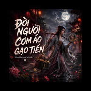ĐỜI NGƯỜI CƠM ÁO GẠO TIỀN (Cổ Phong Club Mix)