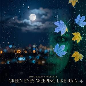 Green Eyes Weeping Like the Rain