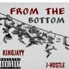 KingJayy - From the Bottom (feat. J-Hustle)