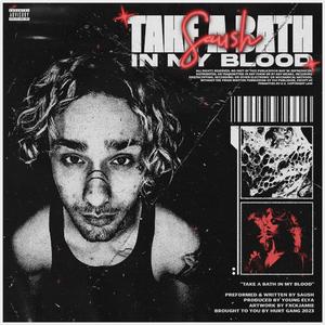 TAKE A BATH IN MY BLOOD...
