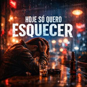 Hoje Só Quero Esquecer