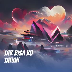 Tak Bisa Ku Tahan