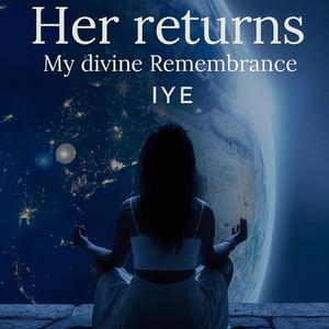 Her returns, My divine Remembrance