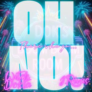 OH NO! (There She Goes..) (feat. J. Rivas)