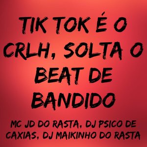 Tik Tok é o Crlh, Solta o Beat de Bandido