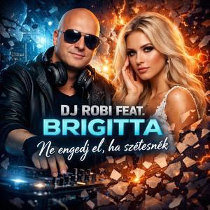 Dj Robi Feat Brigitta-Ne engedj el, ha szétesnék