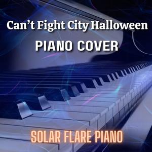 Can't Fight City Halloween (Piano Cover)