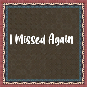 I Missed Again