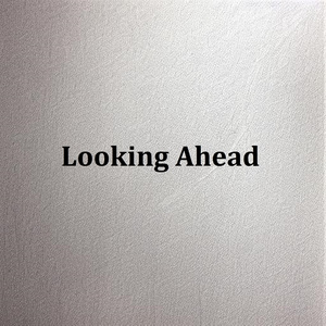 Looking Ahead