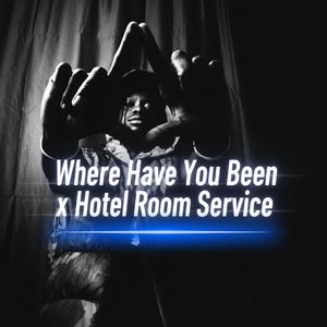 Where Have You Been x Hotel Room Service