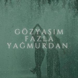Gözyaşım fazla yağmurdan