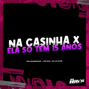 Na Casinha X Ela Só Tem 15 Anos