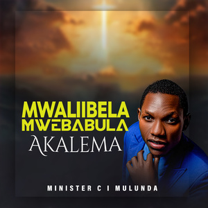 MWALIIBELA MWEBABULA AKALEMA