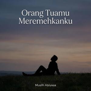 Orang Tuamu Meremehkanku
