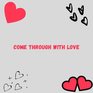 Come Through With Love
