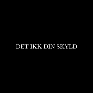 Det Ikk Din Skyld