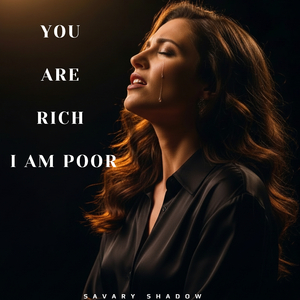 You Are Rich I Am Poor