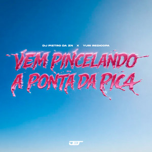 VEM PINCELANDO A PONTA DA PICA