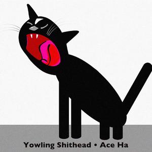 Yowling Shithead