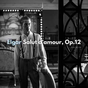 Elgar: Salut d'amour, Op.12