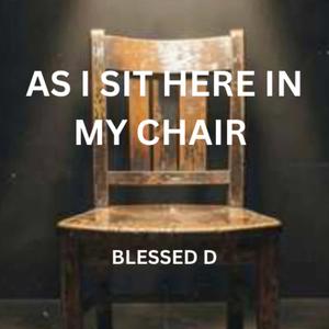 AS I SIT HERE IN MY CHAIR