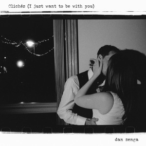Clichés (I just want to be with you)
