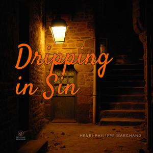 Dripping in Sin (feat. Henri-Philippe Marchand)