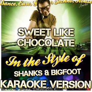 Sweet Like Chocolate (In the Style of Shanks & Bigfoot) [Karaoke Version]