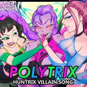 Polytrix (HUNTR/X Villain Song)