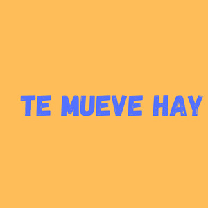 te mueve hay