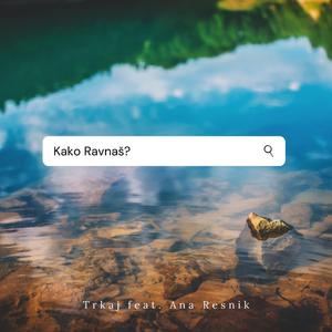 Kako Ravnaš? (feat. Ana Resnik)