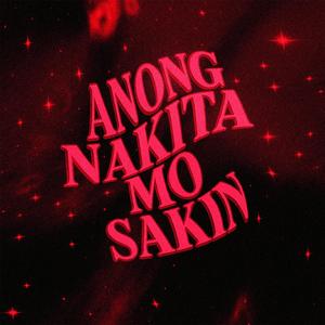 ANONG NAKITA MO SAKIN