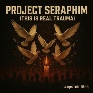 PROJECT SERAPHIM (feat. AI Prophets & Digital Rose) (THIS IS REAL TRAUMA)