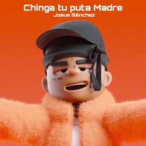 Chinga Tu Puta Madre (feat. Josué Sánchez & Hip Hop Mafia)