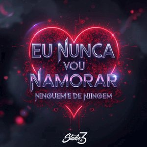 Eu Nunca Vou Namorar, Ninguém É de Ninguém