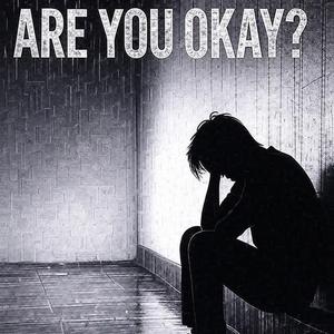 ARE YOU OKAY?
