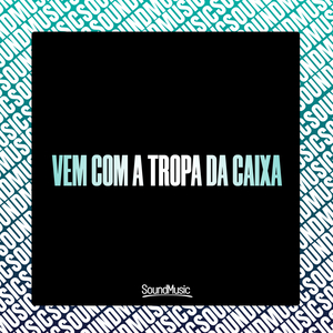 Vem Com a Tropa da Caixa