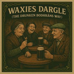 Waxies Dargle (The Drunken Bodhráns Way)