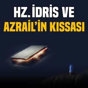 Hz. İdris ve Azrail'in Kıssası