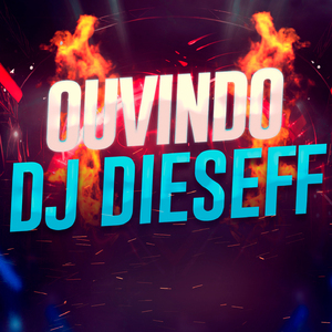 Ouvindo Dj Dieseff