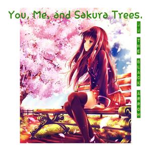 You, Me, and Sakura Trees.